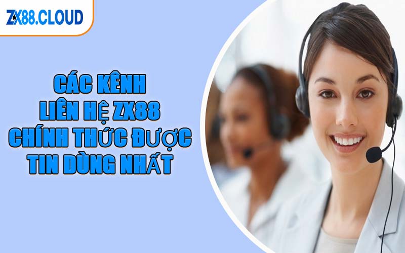 Các Kênh Liên Hệ ZX88 Chính Thức Được Tin Dùng Nhất