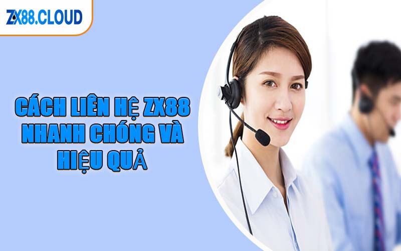 Cách Liên Hệ ZX88 Nhanh Chóng Và Hiệu Quả