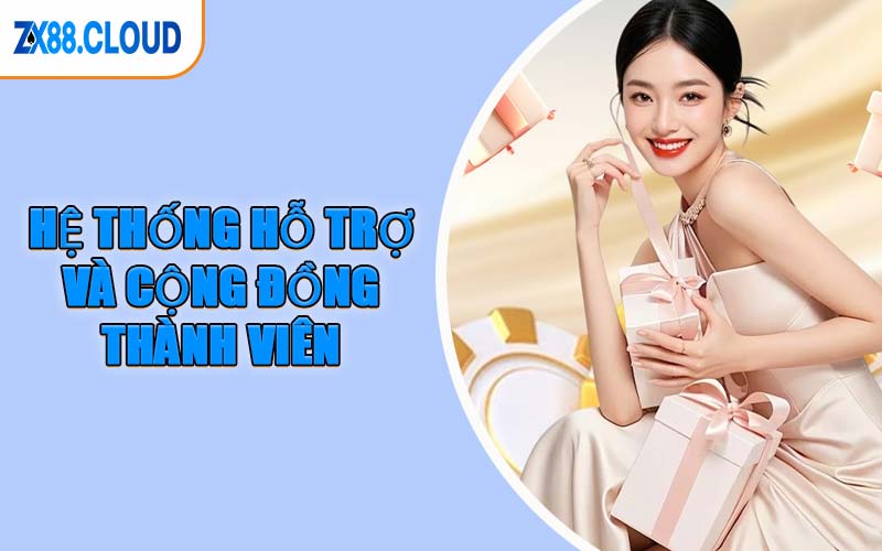 Hệ Thống Hỗ Trợ Và Cộng Đồng Thành Viên