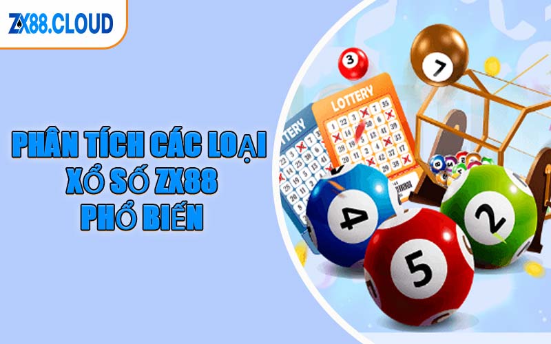 Phân Tích Các Loại Xổ Số ZX88 Phổ Biến