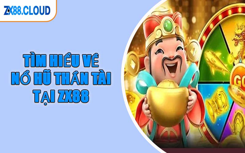 Tìm Hiểu Về Nổ Hũ Thần Tài Tại ZX88