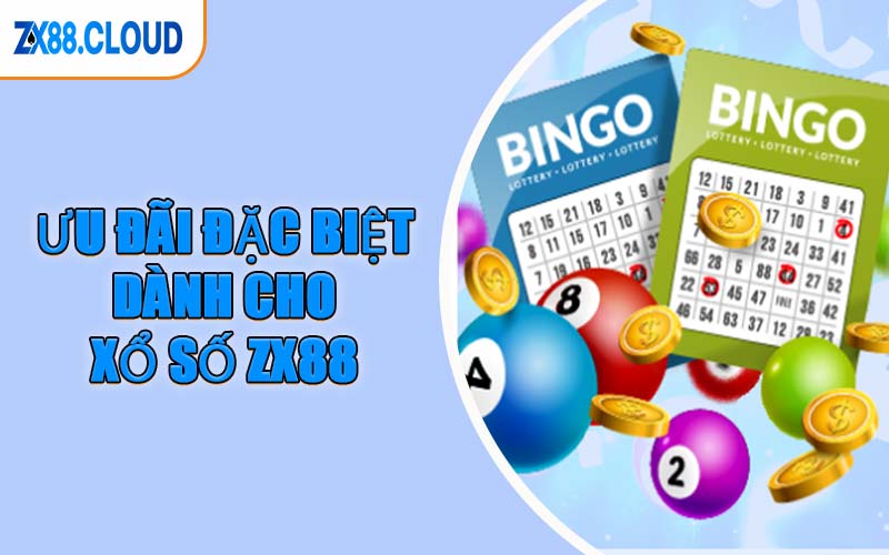 Ưu Đãi Đặc Biệt Dành Cho Xổ Số ZX88