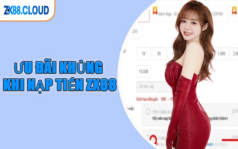Ưu Đãi Khủng Khi Nạp Tiền ZX88
