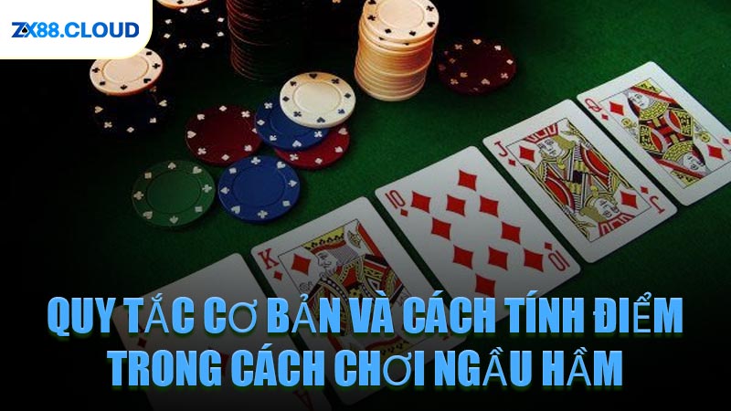 Quy Tắc Cơ Bản Và Cách Tính Điểm Trong Cách Chơi Ngầu Hầm