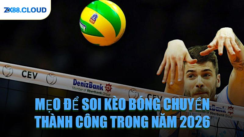 Mẹo Để Soi Kèo Bóng Chuyền Thành Công Trong Năm 2026